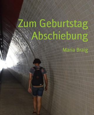 Maria Braig: Zum Geburtstag Abschiebung