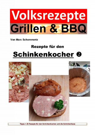 Marc Schommertz: Volksrezepte Grillen & BBQ - Rezepte für den Schinkenkocher 2