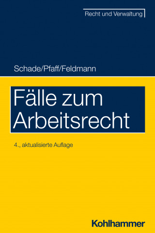 Georg Friedrich Schade, Stephan Pfaff, Eva Feldmann: Fälle zum Arbeitsrecht
