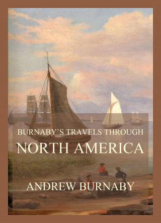 Andrew Burnaby: Burnaby's Travels through North America