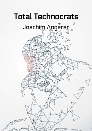 Joachim Angerer: Total Technocrats