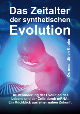 Dr. med Ulrich Kübler: Das Zeitalter der synthetischen Evolution