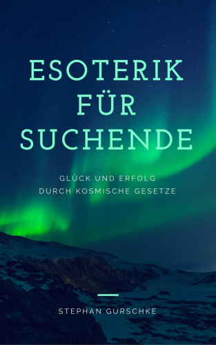 Stephan Gurschke: Esoterik für Suchende