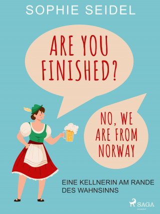 Sophie Seidel: Are you finished? No, we are from Norway – Eine Kellnerin am Rande des Wahnsinns