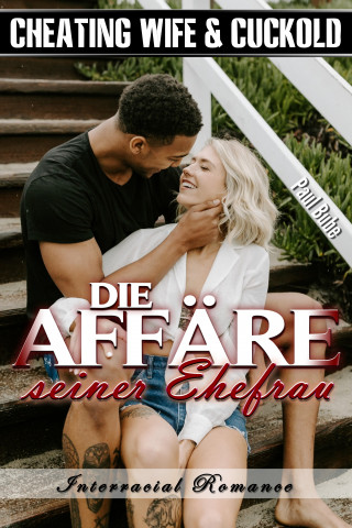 Paul Bube: Cheating Wife & Cuckold: Die Affäre seiner Ehefrau - Interracial Romance