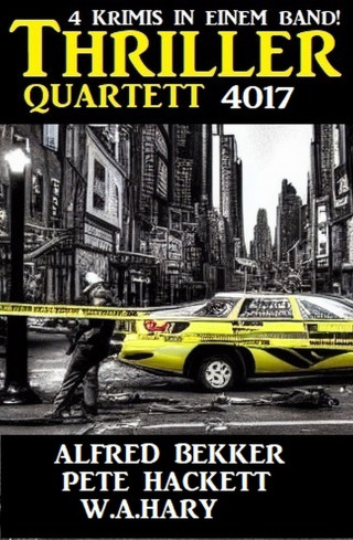 Alfred Bekker, Pete Hackett, W. A. Hary: Thriller Quartett 4017 - 4 Krimis in einem Band