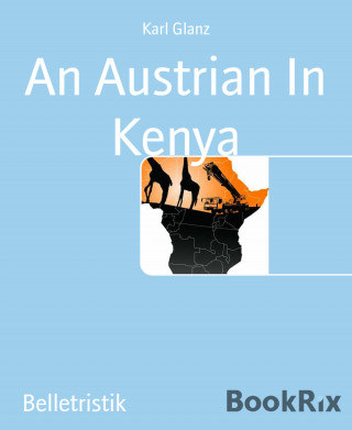 Karl Glanz: An Austrian In Kenya