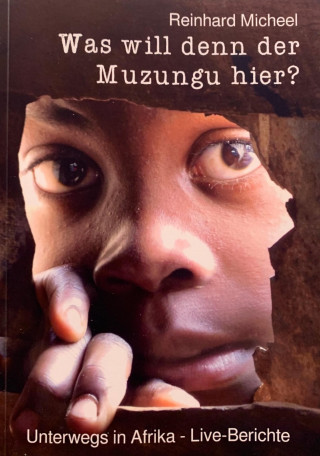 Reinhard Micheel: Was will denn der Muzungu hier?