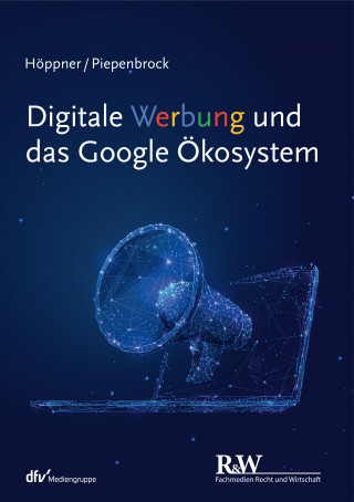 Thomas Höppner, Tom Piepenbrock: Digitale Werbung und das Google Ökosystem
