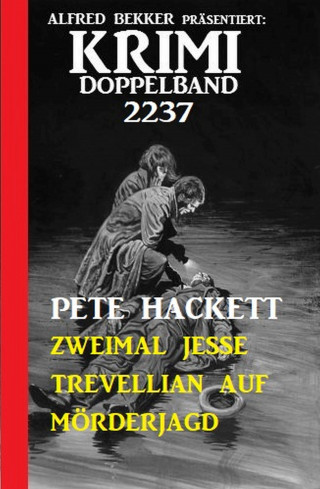 Pete Hackett: Krimi Doppelband 2237 - Zweimal Jesse Trevellian auf Mörderjagd
