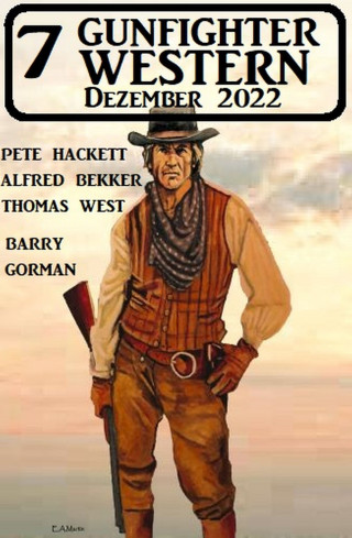 Barry Gorman, Alfred Bekker, Pete Hackett, Thomas West: 7 Gunfighter Western Dezember 2022