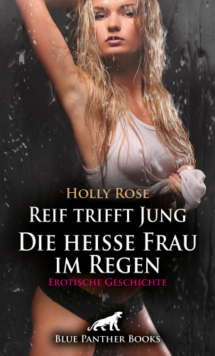 Holly Rose: Reif trifft Jung - Die heiße Frau im Regen | Erotische Geschichte
