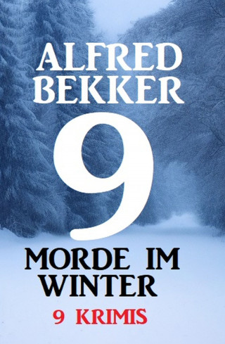 Alfred Bekker: 9 Morde im Winter 2022: 9 Krimis
