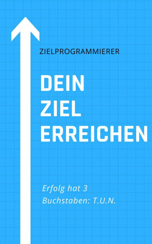 Claudia Hauptmann: Dein Ziel erreichen - Zielprogrammierer