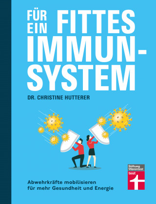 Dr. Christine Hutterer: Für ein fittes Immunsystem - Krankheiten vorbeugen mit Tipps und Anregungen zu gesunder Ernährung, Sport und Lebensweise