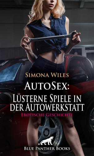 Simona Wiles: AutoSex: Lüsterne Spiele in der Autowerkstatt | Erotische Geschichte