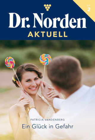 Patricia Vandenberg: Ein Glück in Gefahr