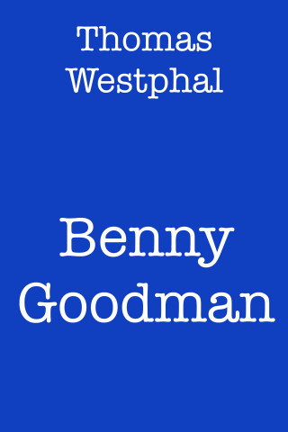Thomas Westphal: Benny Goodman