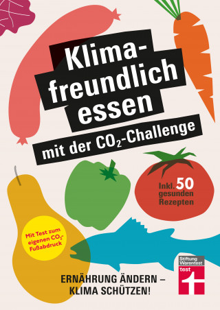 Christian Eigner, Astrid Büscher: Klimafreundlich essen mit der CO₂-Challenge - gleichzeitig das Klima schützen und etwas für die Gesundheit tun