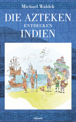 Michael Waldek: Die Azteken entdecken Indien
