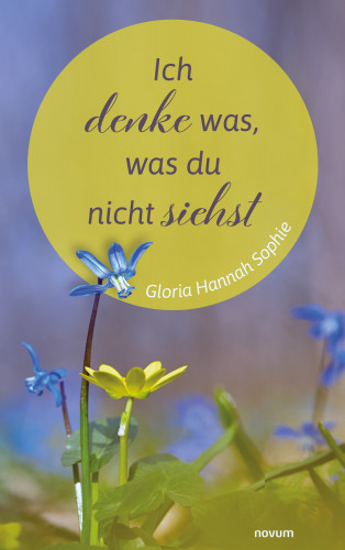 Gloria Hannah Sophie: Ich denke was, was du nicht siehst