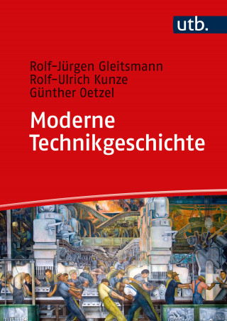 Rolf-Jürgen Gleitsmann-Topp, Rolf-Ulrich Kunze, Günther Oetzel: Moderne Technikgeschichte
