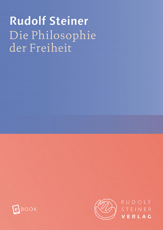 Rudolf Steiner: Die Philosophie der Freiheit