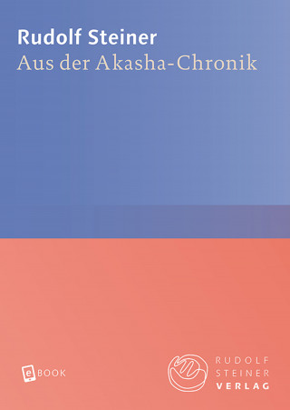 Rudolf Steiner: Aus der Akasha-Chronik
