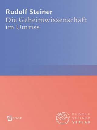 Rudolf Steiner: Die Geheimwissenschaft im Umriss