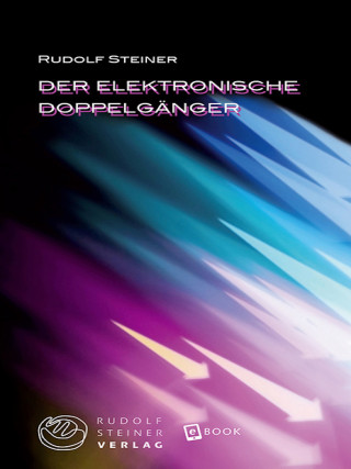Rudolf Steiner: Der elektronische Doppelgänger