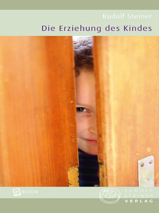 Rudolf Steiner: Die Erziehung des Kindes