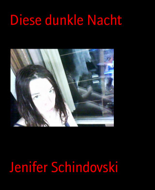 Jenifer Schindovski: Diese dunkle Nacht
