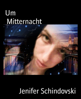 Jenifer Schindovski: Um Mitternacht