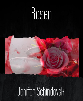 Jenifer Schindovski: Rosen
