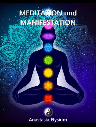Anastasia Elysium: Meditation und Manifestation - Reiki, Chakra, Engelsenergie und das Universum