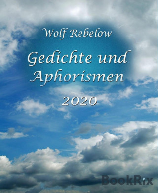 Wolf Rebelow: Gedichte und Aphorismen 2020