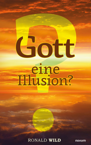 Ronald Wild: Gott – eine Illusion?