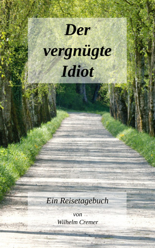 Wilhelm Cremer: Der vergnügte Idiot