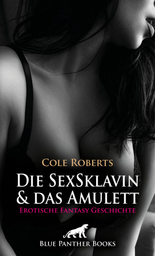 Cole Roberts: Die SexSklavin und das Amulett | Erotische Fantasy Geschichte
