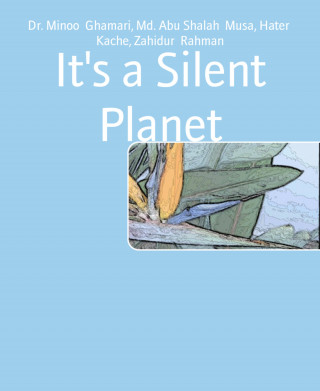 Dr. Minoo Ghamari, Md. Shalah Abu Musa, Hater Kache, Zahidur Rahman: It's a Silent Planet
