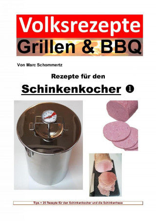 Marc Schommertz: Volksrezepte Grillen & BBQ - Rezepte für den Schinkenkocher 1