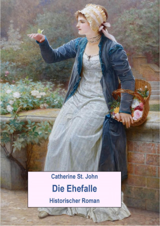 Catherine St.John: Die Ehefalle. Historischer Roman