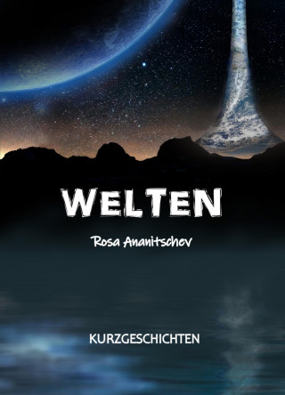 Rosa Ananitschev: Welten