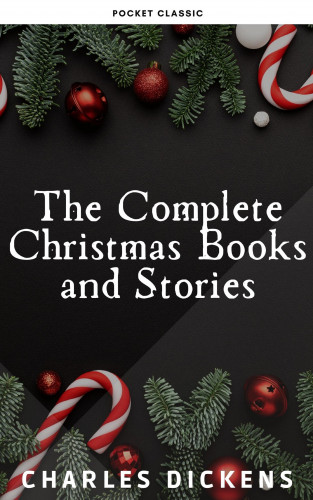 Charles Dickens, Pocket Classic: The Complete Christmas Books and Stories