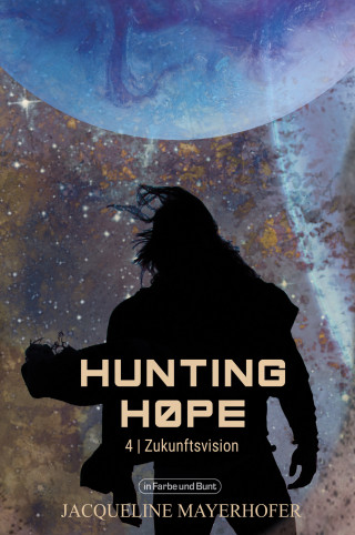 Jacqueline Mayerhofer: Hunting Hope - Teil 4: Zukunftsvision