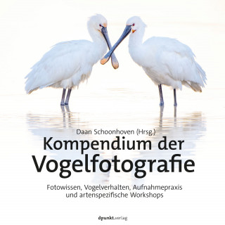 Daan Schoonhoven: Kompendium der Vogelfotografie