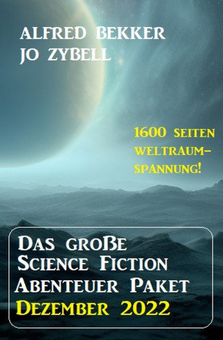 Alfred Bekker, Jo Zybell: Das Science Fiction Abenteuer Paket Dezember 2022