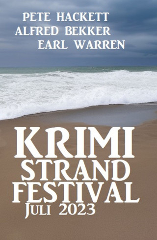 Alfred Bekker, Pete Hackett, Earl Warren: Krimi Strand Festival Juli 2023