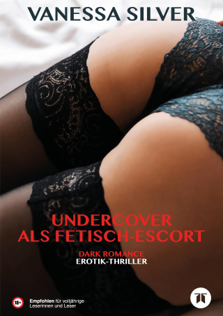 Vanessa Silver: Undercover als Fetisch-Escort