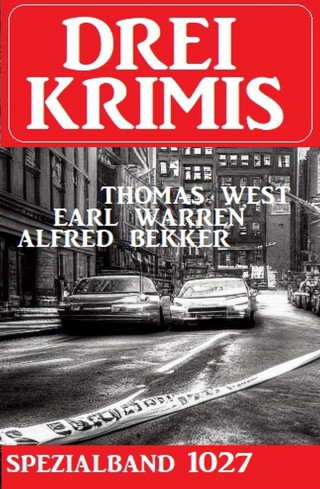 Earl Warren, Alfred Bekker, Thomas West: Drei Krimis Spezialband 1027